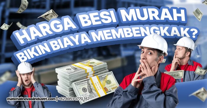 Kenapa Harga Besi Murah Justru Bikin Biaya Membengkak?