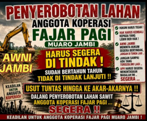 Dalih “Kawasan Hutan” Dipertanyakan, Panen Tanpa Izin Berlanjut: AWNI Jambi Desak Kepastian Hukum Kasus Koperasi Fajar Pagi